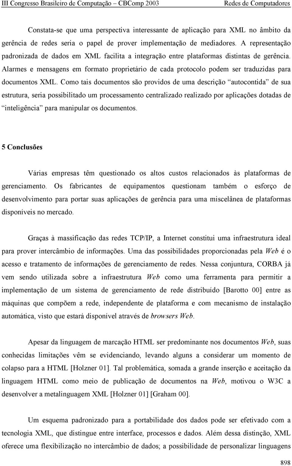 Alarmes e mensagens em formato proprietário de cada protocolo podem ser traduzidas para documentos XML.