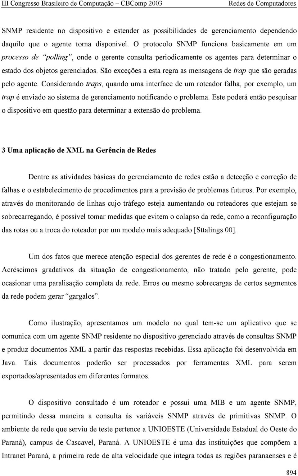 São exceções a esta regra as mensagens de trap que são geradas pelo agente.