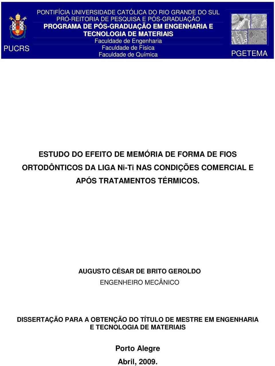 MEMÓRIA DE FORMA DE FIOS ORTODÔNTICOS DA LIGA Ni-Ti NAS CONDIÇÕES COMERCIAL E APÓS TRATAMENTOS TÉRMICOS.