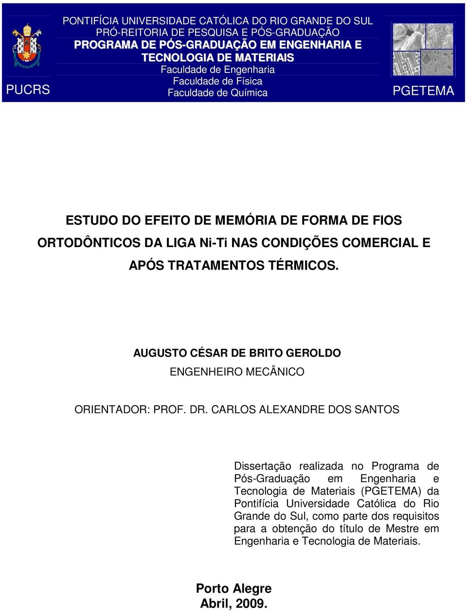 AUGUSTO CÉSAR DE BRITO GEROLDO ENGENHEIRO MECÂNICO ORIENTADOR: PROF. DR.