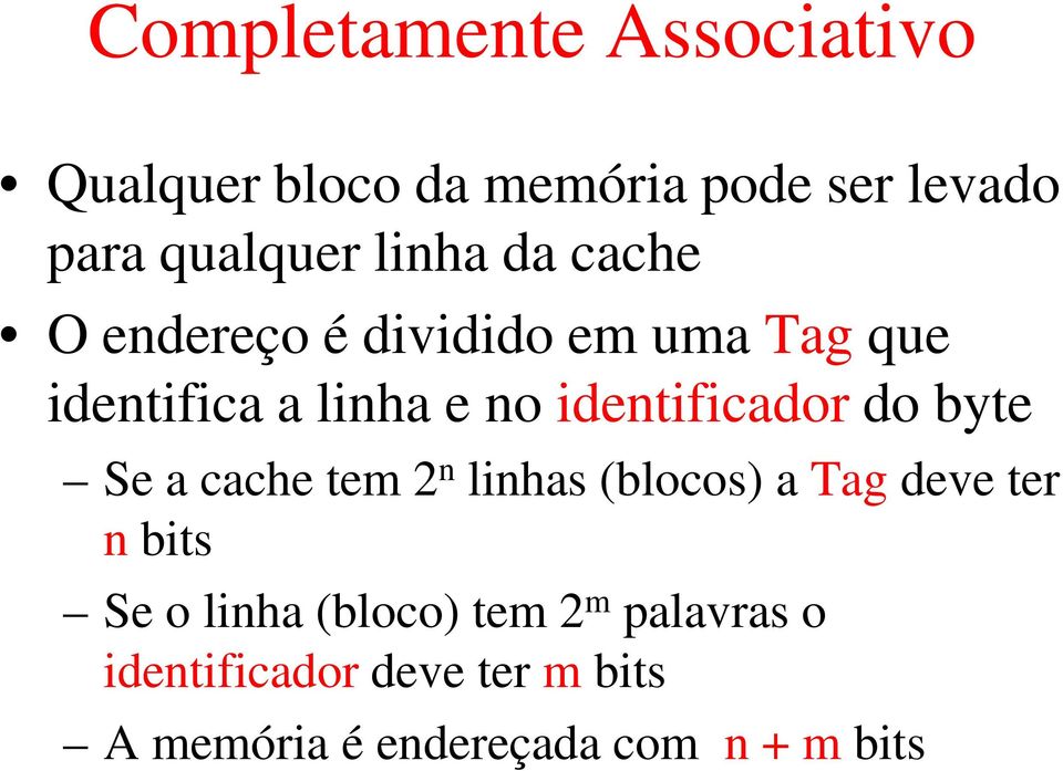 identificador do byte Se a cache tem 2 n linhas (blocos) a Tag deve ter n bits Se o