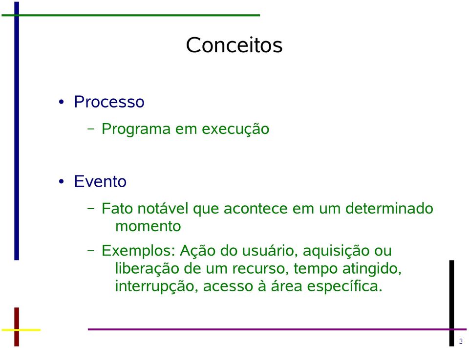 Exemplos: Ação do usuário, aquisição ou liberação de