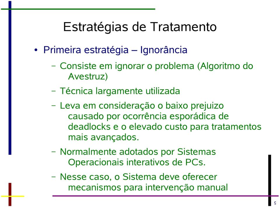 esporádica de deadlocks e o elevado custo para tratamentos mais avançados.