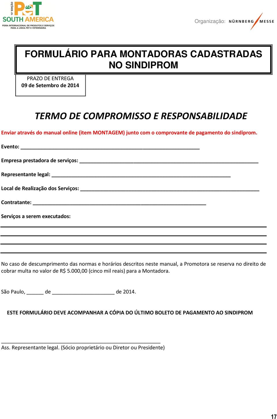 Evento: Empresa prestadora de serviços: Representante legal: Local de Realização dos Serviços: Contratante: Serviços a serem executados: No caso de descumprimento das normas e