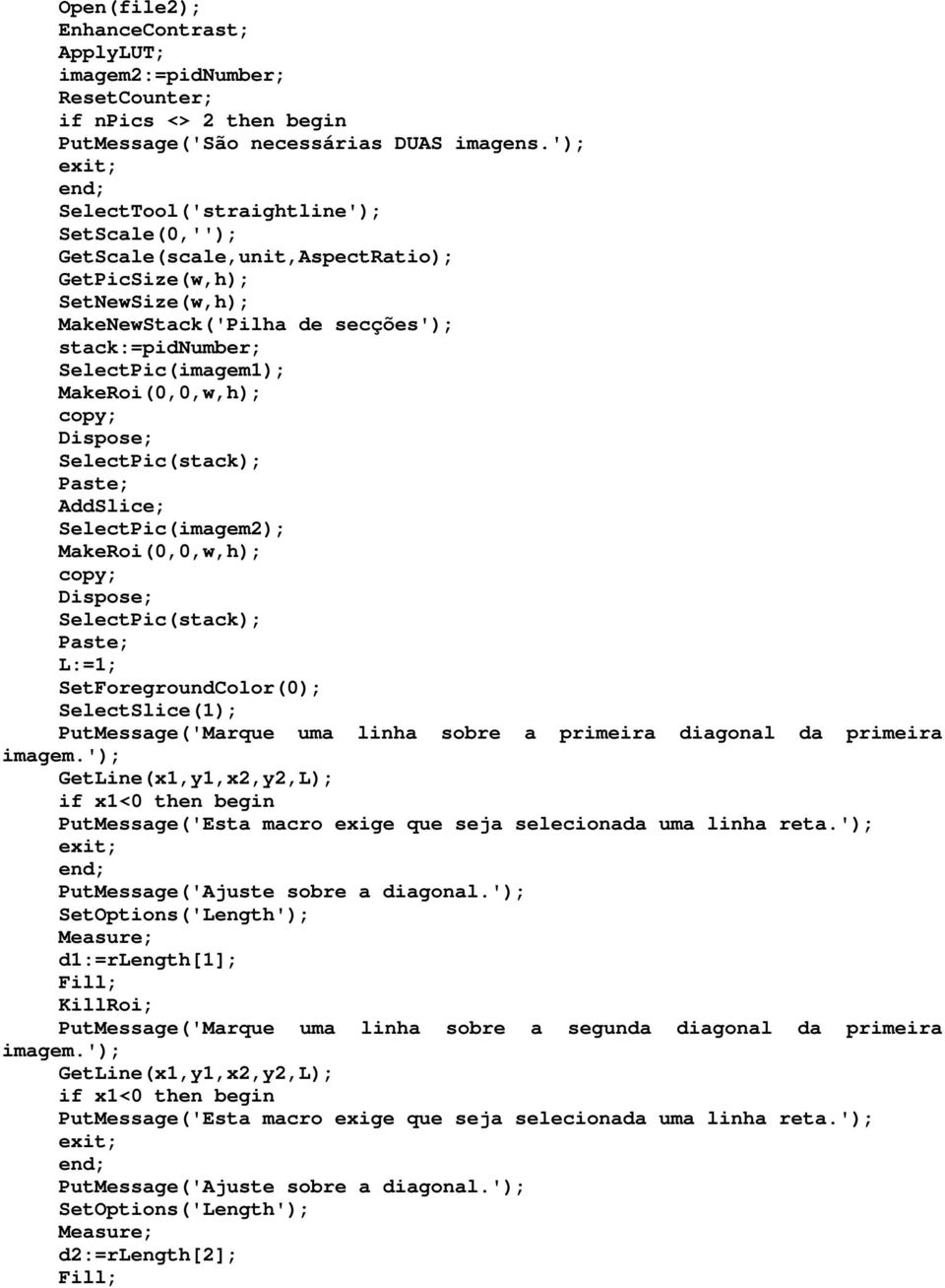 copy; Dispose; SelecPic(sack); Pase; AddSlice; SelecPic(imagem2); MakeRoi(0,0,w,h); copy; Dispose; SelecPic(sack); Pase; L:=1; SeForegroudColor(0); SelecSlice(1); PuMessage('Marque uma liha sobre a
