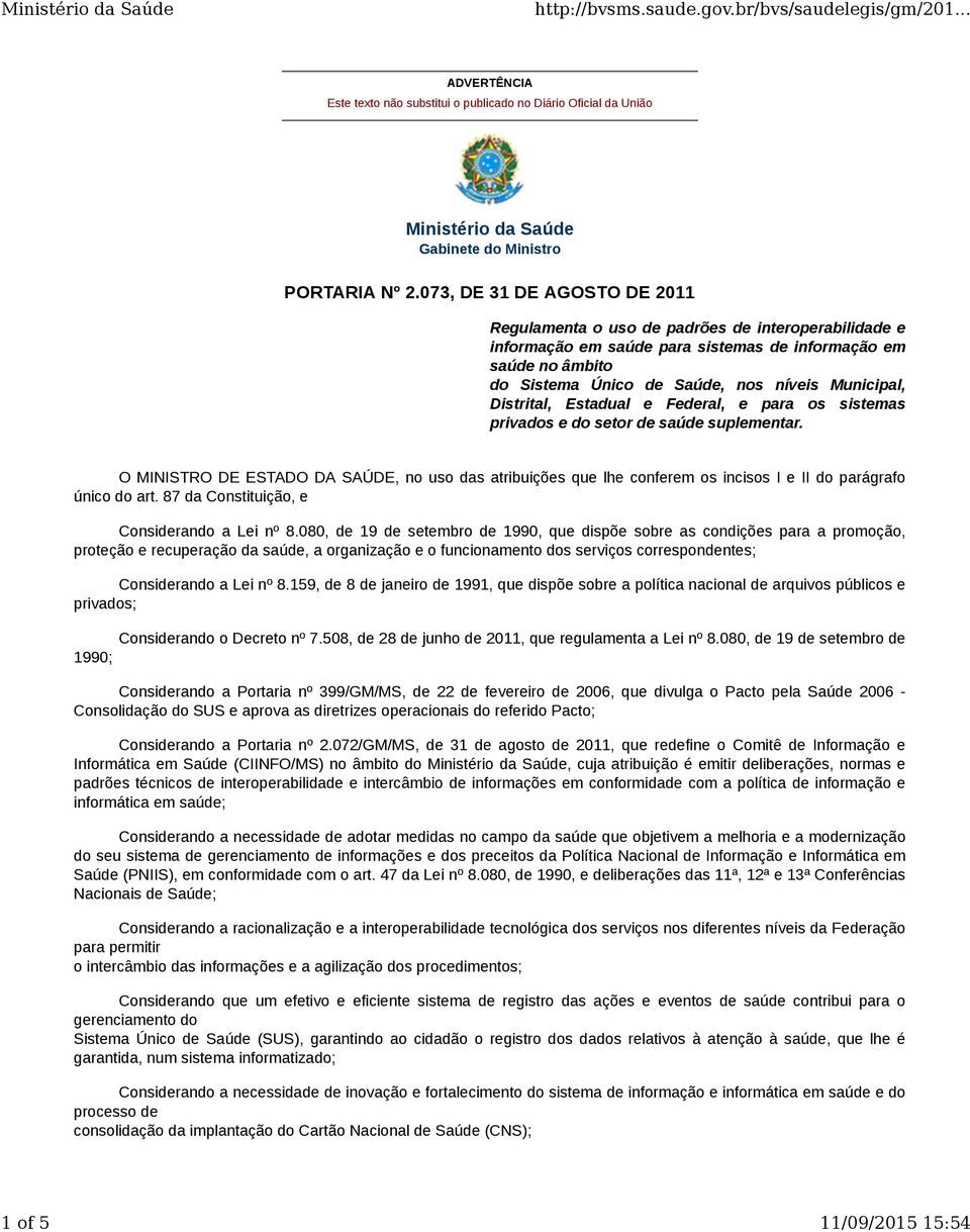 Distrital, Estadual e Federal, e para os sistemas privados e do setor de saúde suplementar.