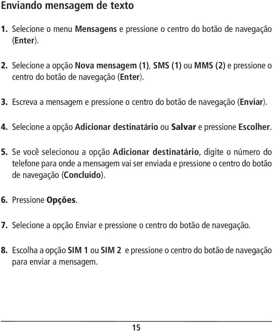 Selecione a opção Adicionar destinatário ou Salvar e pressione Escolher. 5.