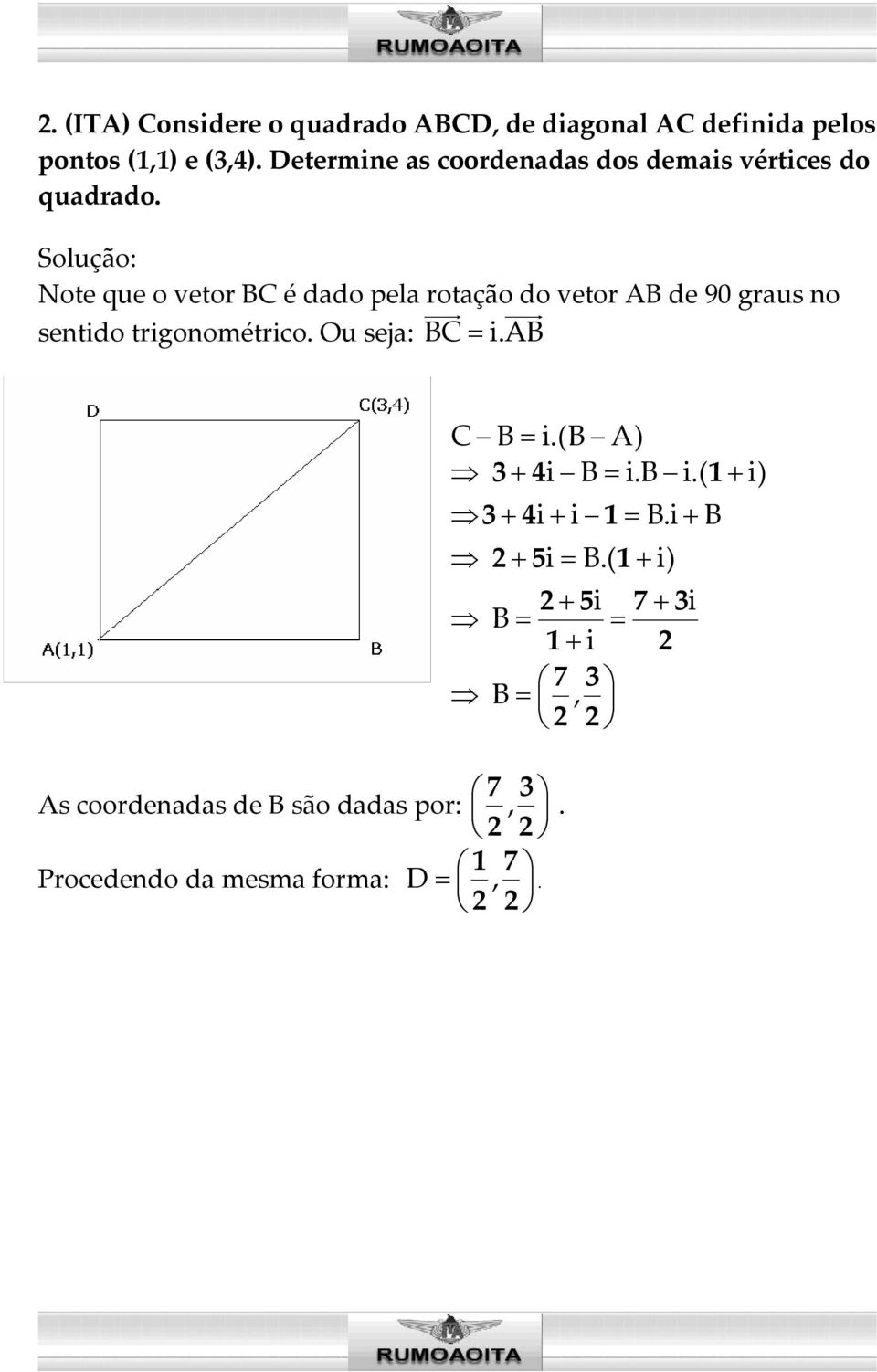 Note que o vetor BC é dado pela rotação do vetor AB de 90 graus no sentido trigonométrico. Ou seja: BC = i.