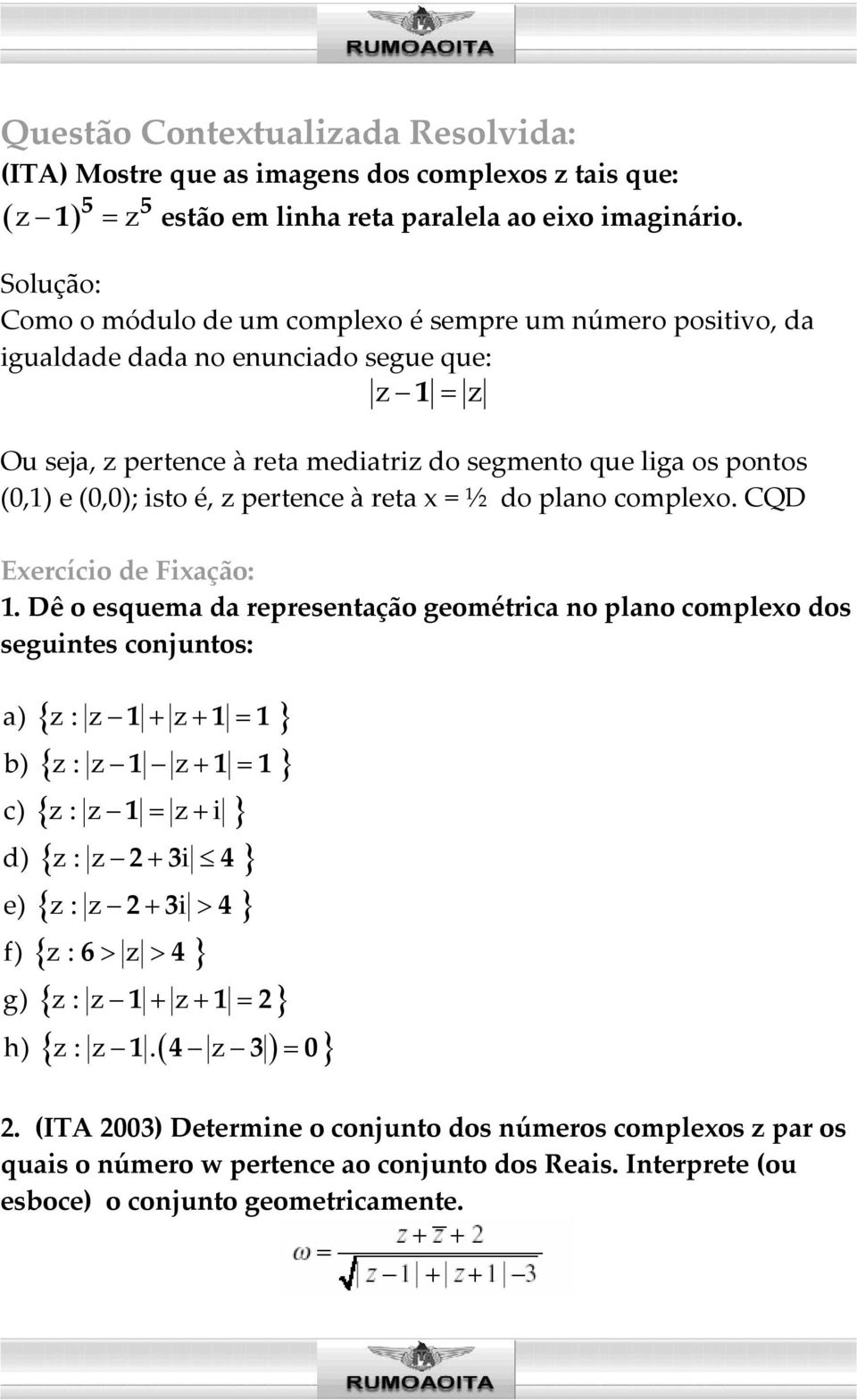 é, z pertence à reta x = ½ do plano complexo. CQD Exercício de Fixação: 1.