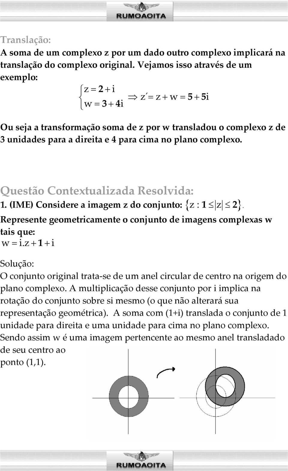 Questão Contextualizada Resolvida: 1. (IME) Considere a imagem z do conjunto: { z: z } 1 2. Represente geometricamente o conjunto de imagens complexas w tais que: w= i.