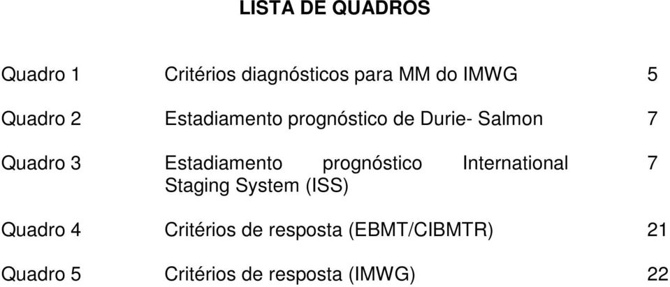 Estadiamento prognóstico International Staging System (ISS) 7 Quadro