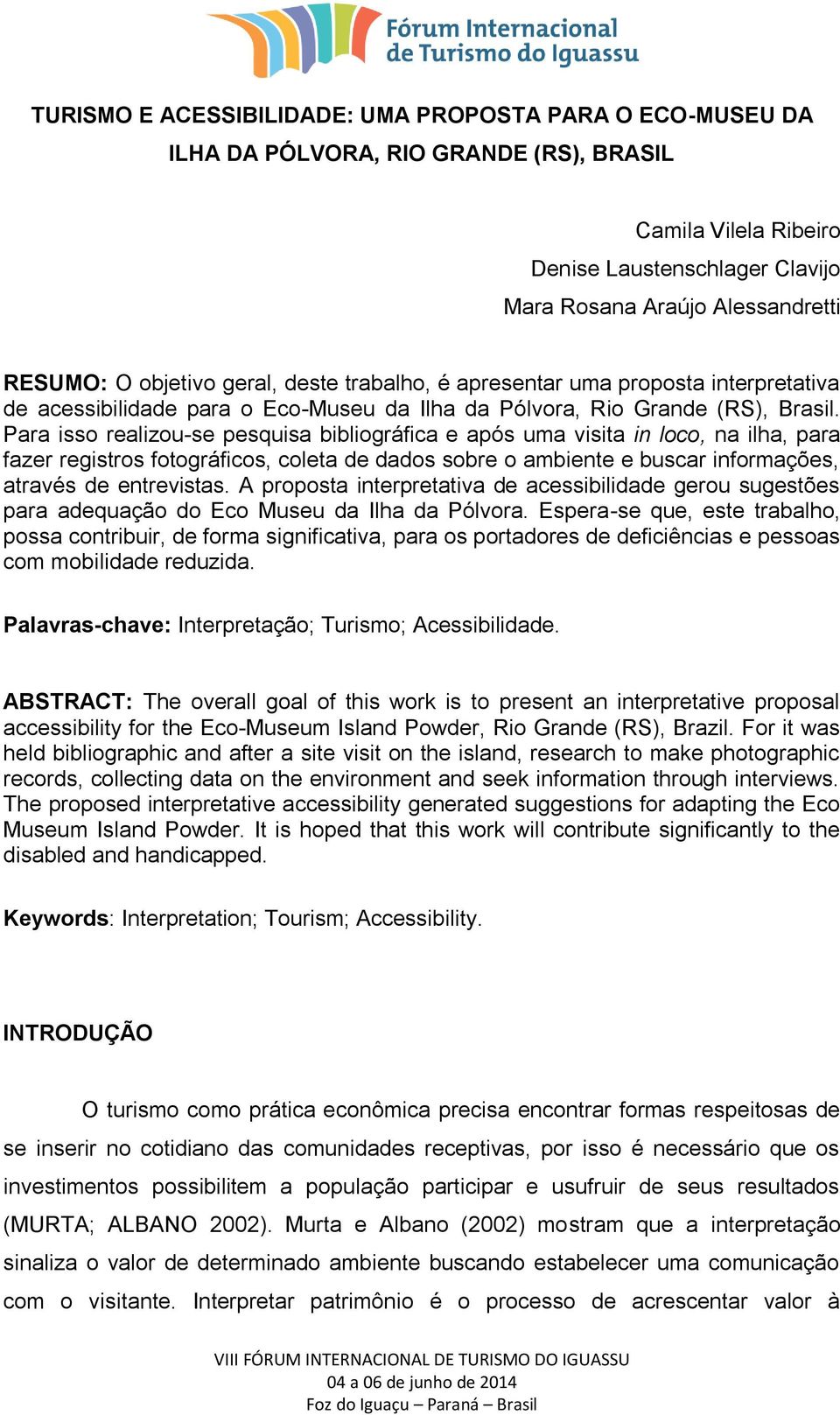 Para isso realizou-se pesquisa bibliográfica e após uma visita in loco, na ilha, para fazer registros fotográficos, coleta de dados sobre o ambiente e buscar informações, através de entrevistas.