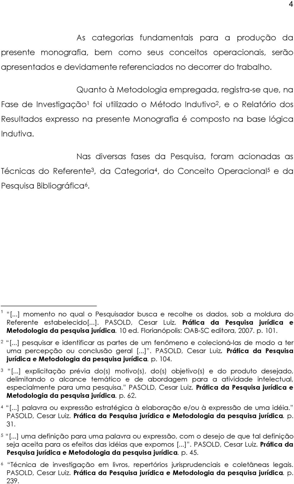 Indutiva. Nas diversas fases da Pesquisa, foram acionadas as Técnicas do Referente 3, da Categoria 4, do Conceito Operacional 5 e da Pesquisa Bibliográfica 6. 1 [.