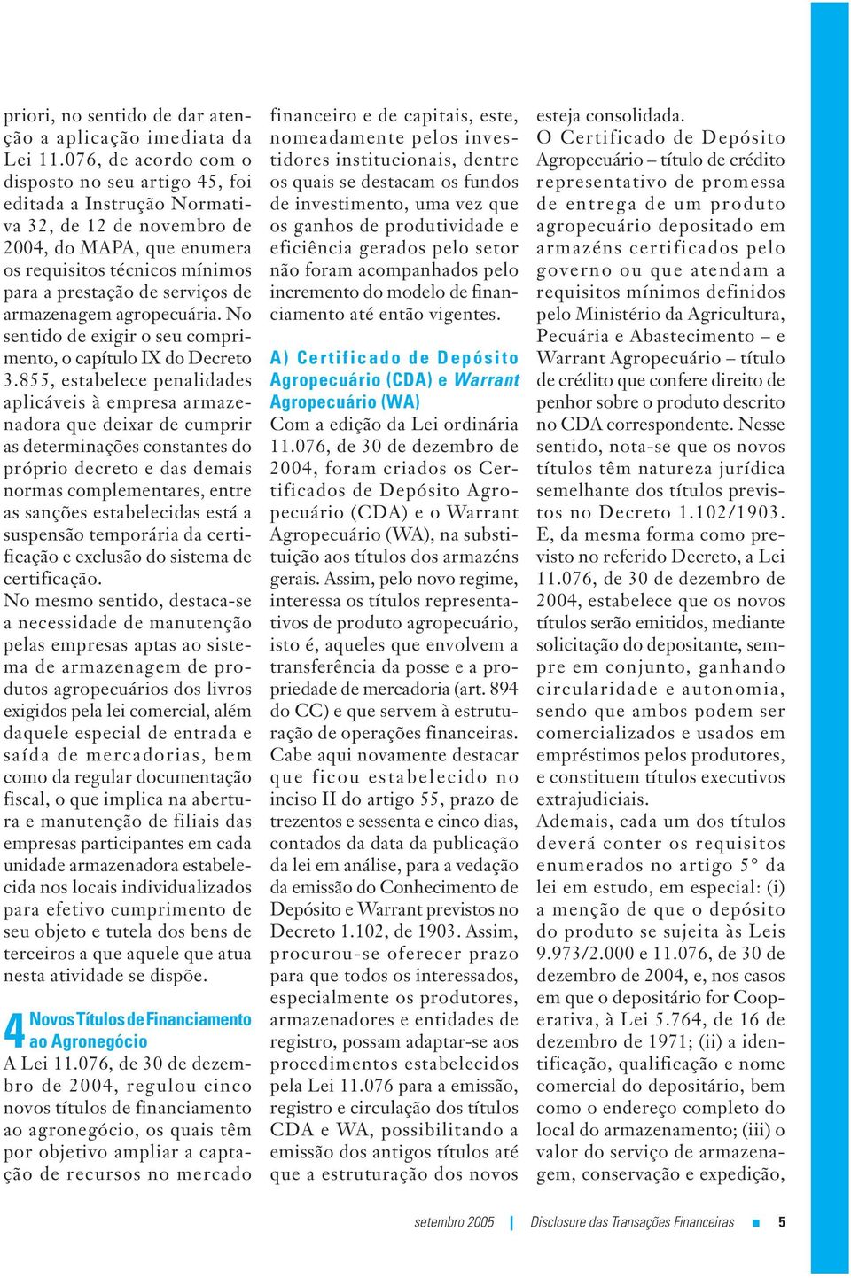 armazenagem agropecuária. No sentido de exigir o seu comprimento, o capítulo IX do Decreto 3.