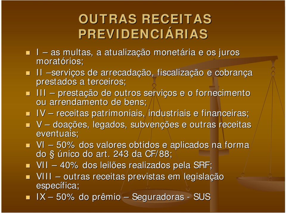 industriais e financeiras; V doaçõ ções, legados, subvençõ ções e outras receitas eventuais; VI 50% dos valores obtidos e aplicados na forma do único