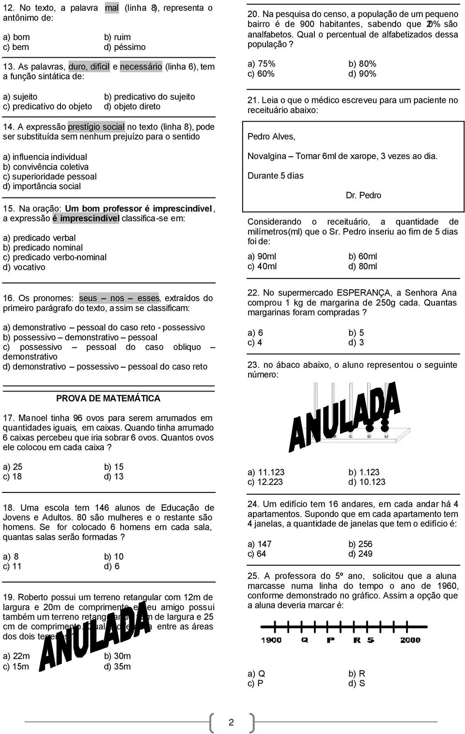 A expressão prestígio social no texto (linha 8), pode ser substituída sem nenhum prejuízo para o sentido a) influencia individual b) convivência coletiva c) superioridade pessoal d) importância