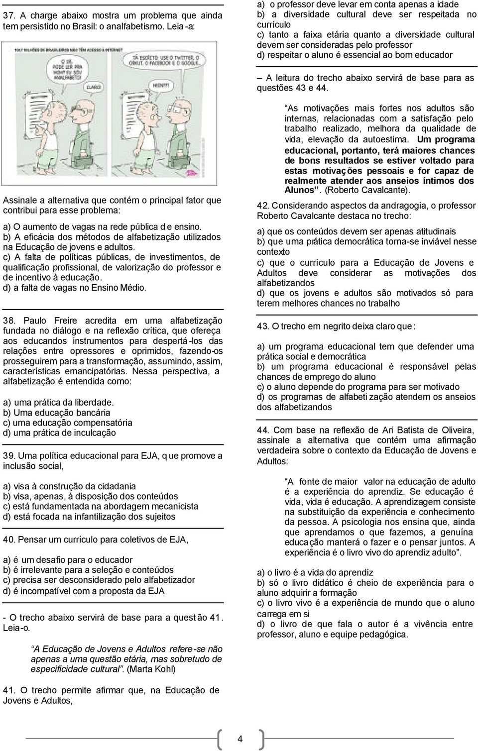 professor d) respeitar o aluno é essencial ao bom educador A leitura do trecho abaixo servirá de base para as questões 43 e 44.