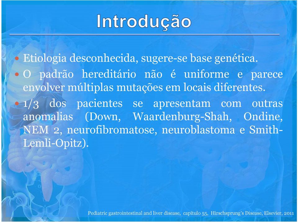 1/3 dos pacientes se apresentam com outras anomalias (Down, Waardenburg-Shah, Ondine, NEM 2,