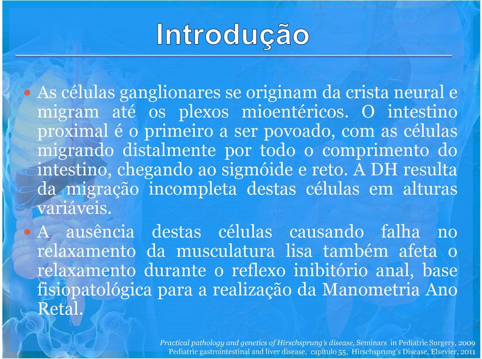 A DH resulta da migração incompleta destas células em alturas variáveis.