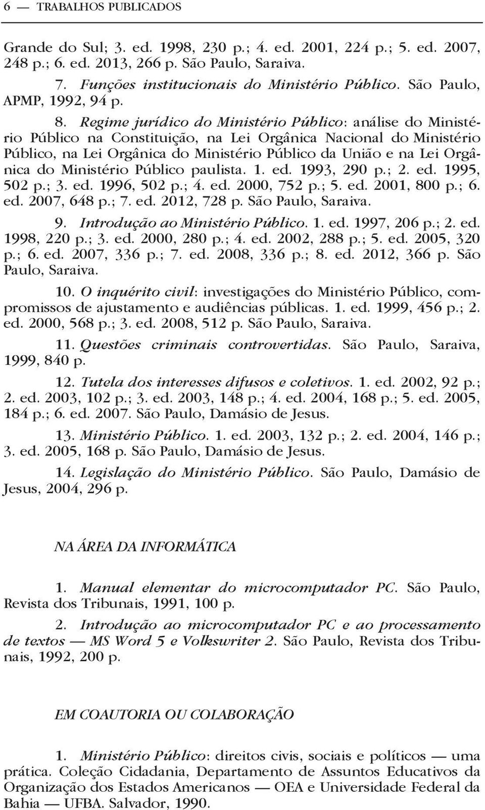 Regime jurídico do Ministério Público: análise do Ministério Público na Constituição, na Lei Orgânica Nacional do Ministério Público, na Lei Orgânica do Ministério Público da União e na Lei Orgânica