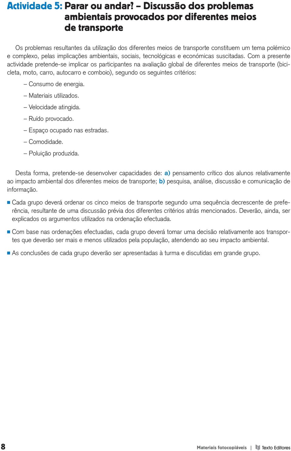 pelas implicações ambientais, sociais, tecnológicas e económicas suscitadas.