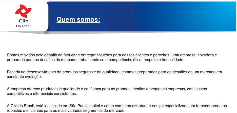 Focada no desenvolvimento de produtos seguros e de qualidade, estamos preparados para os desafios de um mercado em constante evolução.