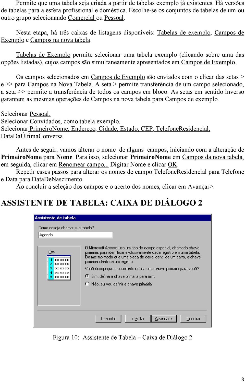 Nesta etapa, há três caixas de listagens disponíveis: Tabelas de exemplo, Campos de Exemplo e Campos na nova tabela.