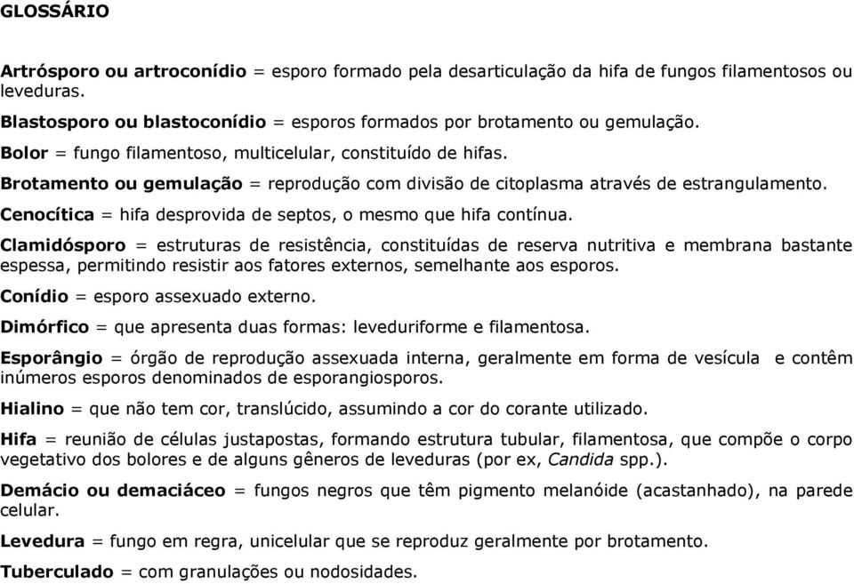 Cenocítica = hifa desprovida de septos, o mesmo que hifa contínua.