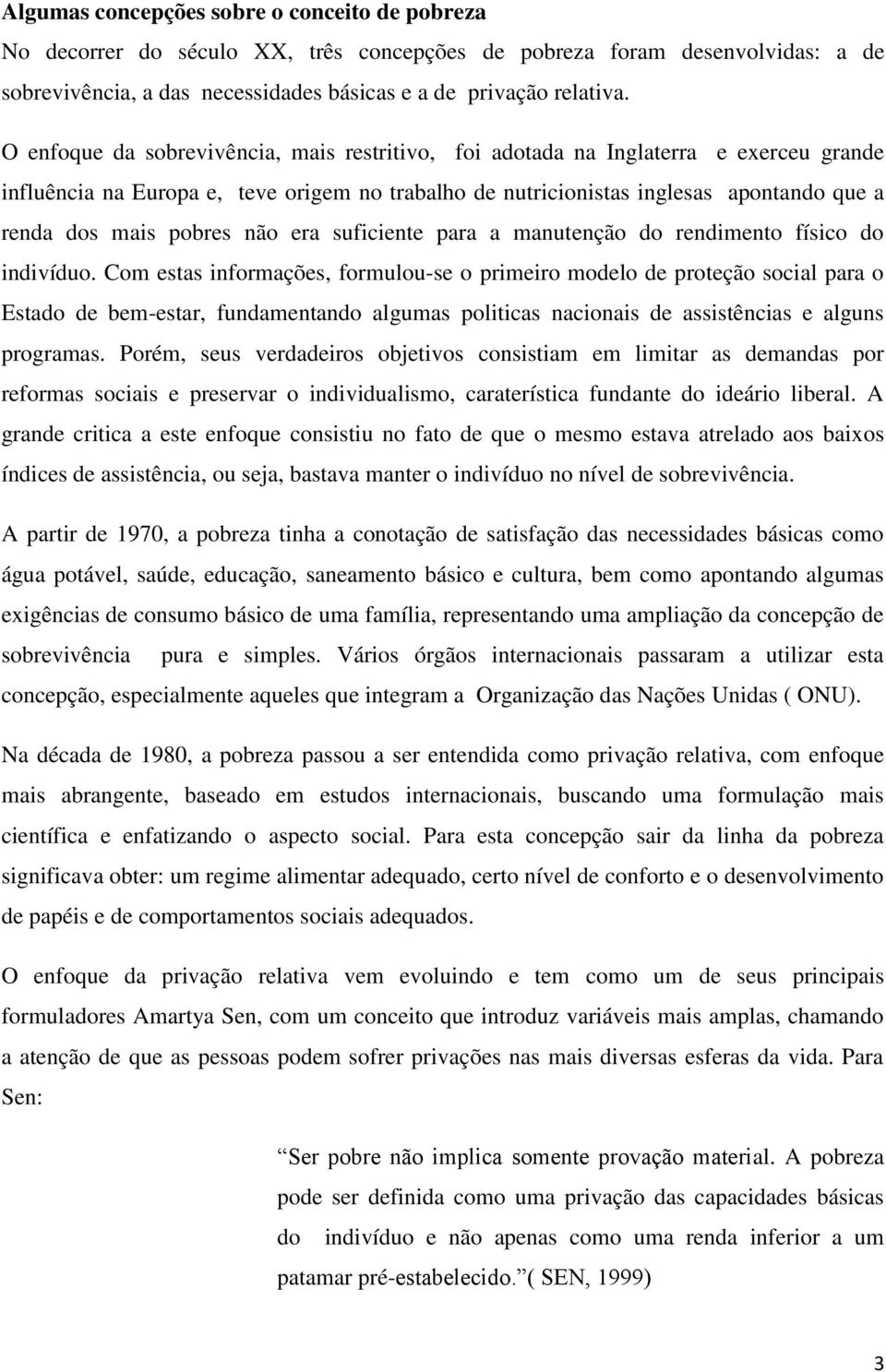 pobres não era suficiente para a manutenção do rendimento físico do indivíduo.