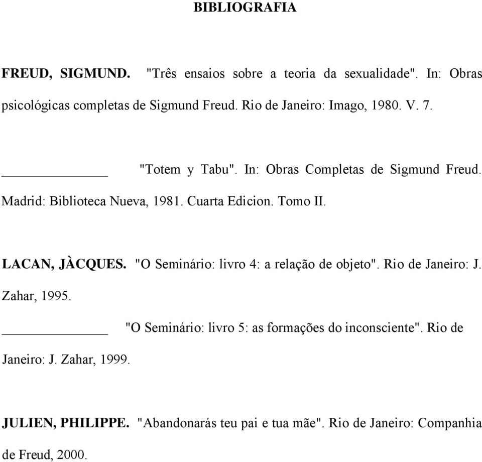 Tomo II. LACAN, JÀCQUES. "O Seminário: livro 4: a relação de objeto". Rio de Janeiro: J. Zahar, 1995.