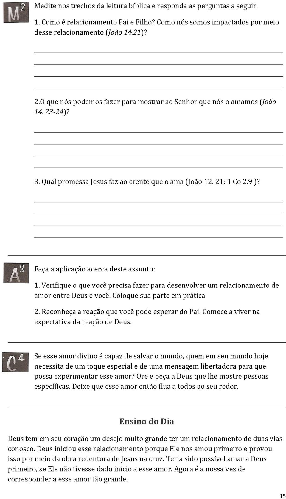 Verifique o que você precisa fazer para desenvolver um relacionamento de amor entre Deus e você. Coloque sua parte em prática. 2. Reconheça a reação que você pode esperar do Pai.