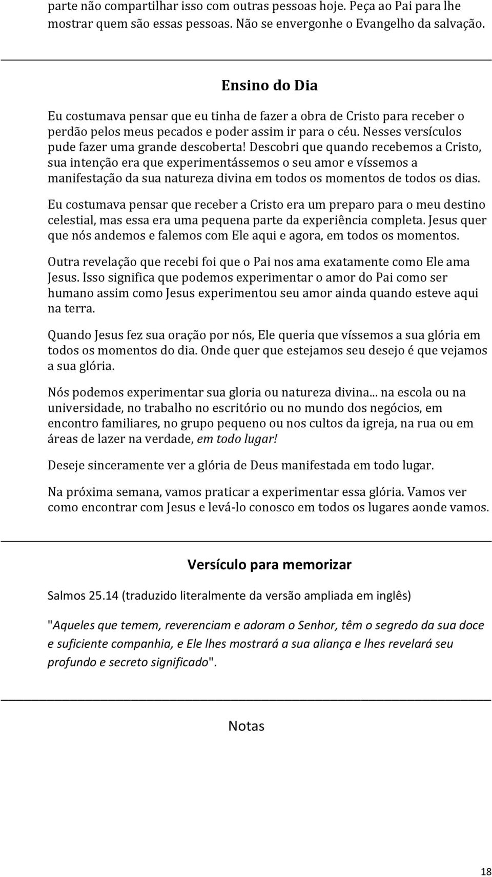 Descobri que quando recebemos a Cristo, sua intenção era que experimentássemos o seu amor e víssemos a manifestação da sua natureza divina em todos os momentos de todos os dias.