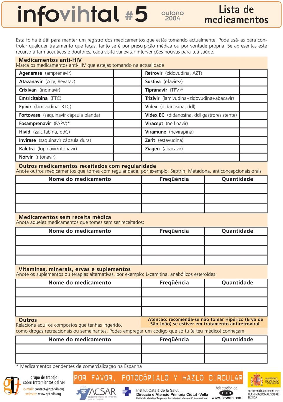 Se apresentas este recurso a farmacêuticos e doutores, cada visita vai evitar intervenções nocivas para tua saúde.