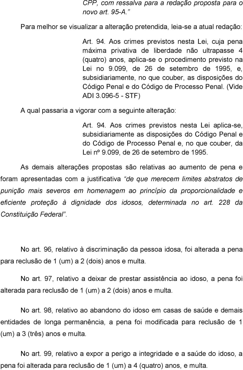 099, de 26 de setembro de 1995, e, subsidiariamente, no que couber, as disposições do Código Penal e do Código de Processo Penal. (Vide ADI 3.