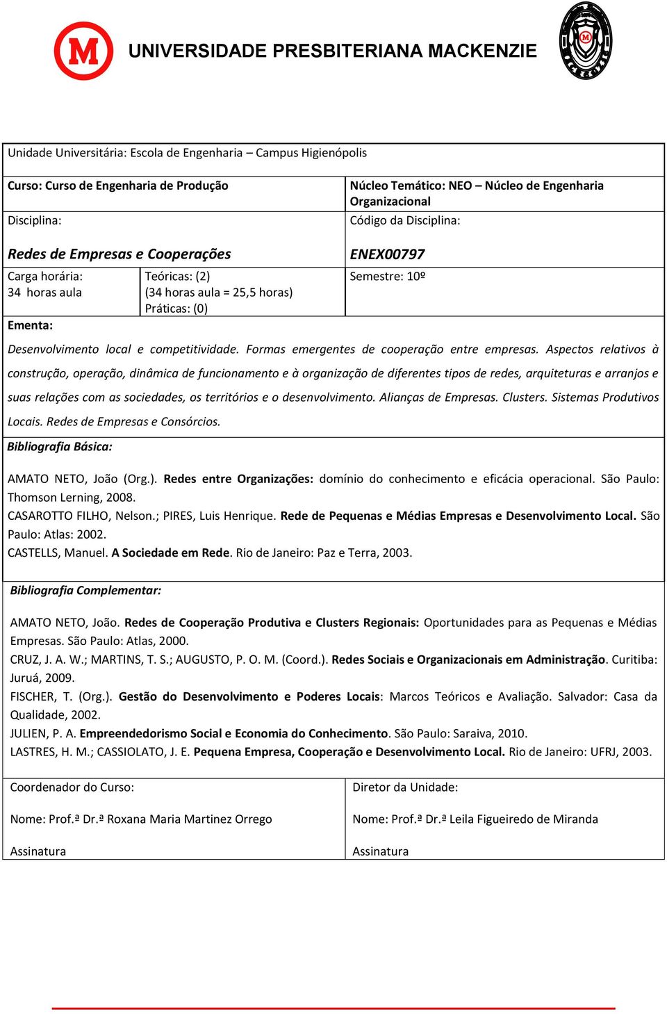 Aspectos relativos à construção, operação, dinâmica de funcionamento e à organização de diferentes tipos de redes, arquiteturas e arranjos e suas relações com as sociedades, os territórios e o