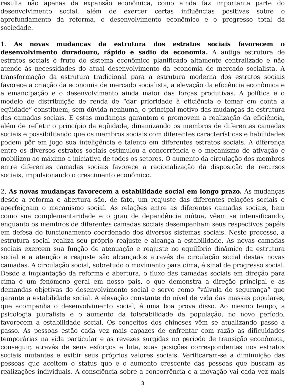 A antiga estrutura de estratos sociais é fruto do sistema econômico planificado altamente centralizado e não atende às necessidades do atual desenvolvimento da economia de mercado socialista.