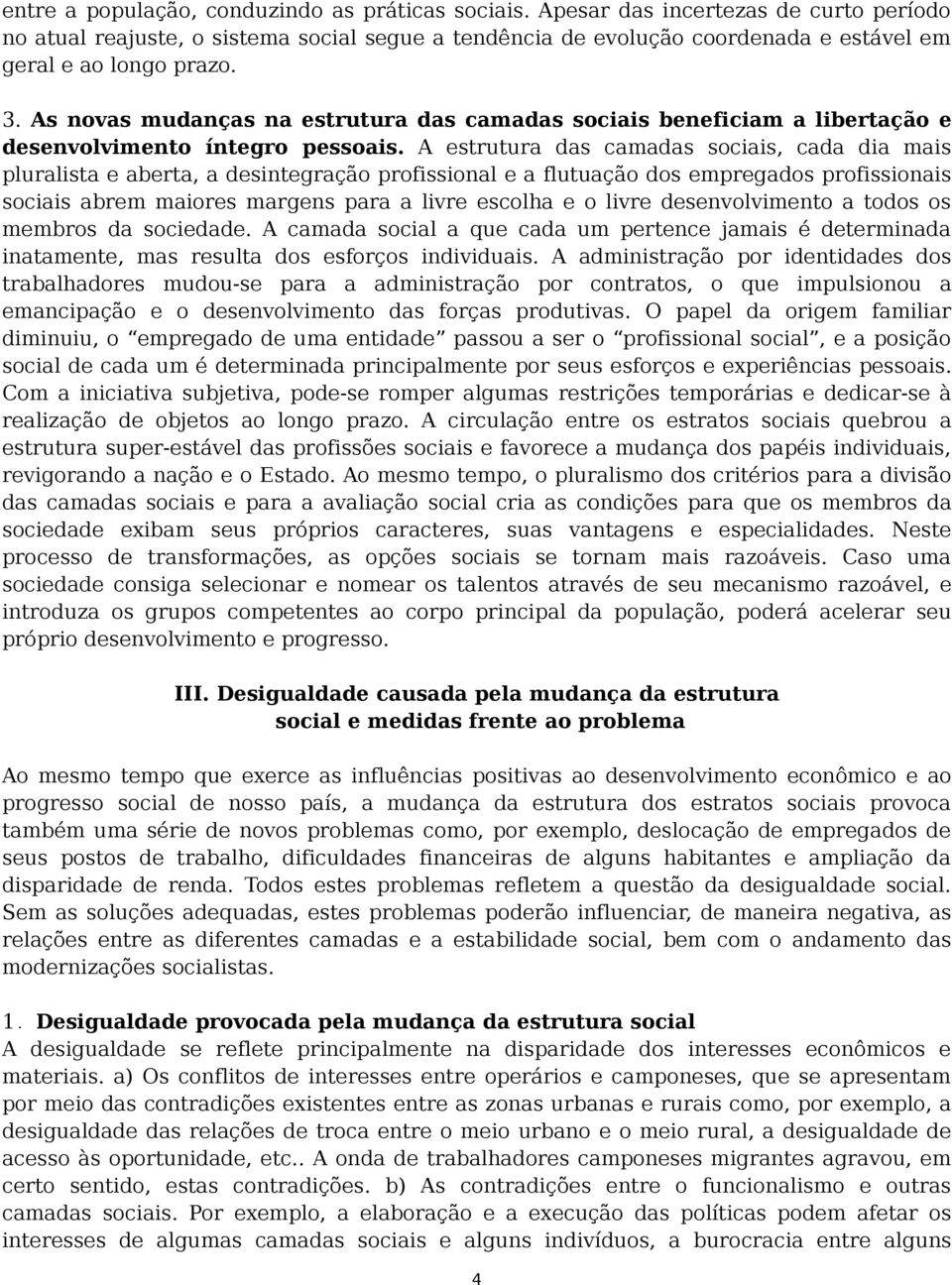 As novas mudanças na estrutura das camadas sociais beneficiam a libertação e desenvolvimento íntegro pessoais.