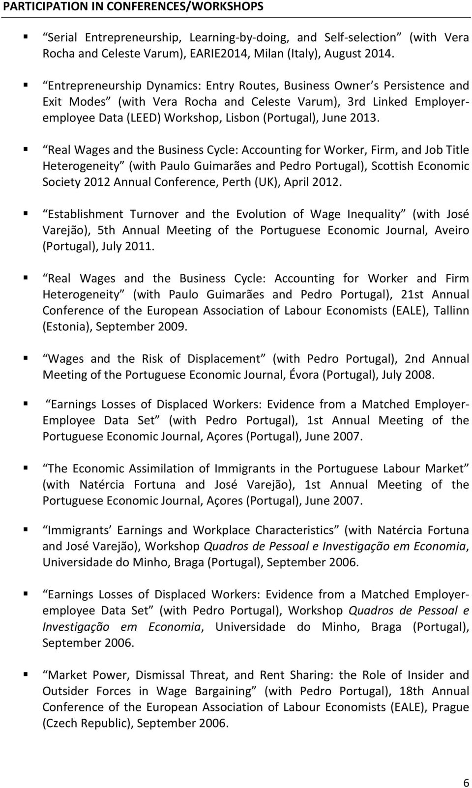 2013. Real Wages and the Business Cycle: Accounting for Worker, Firm, and Job Title Heterogeneity (with Paulo Guimarães and Pedro Portugal), Scottish Economic Society 2012 Annual Conference, Perth