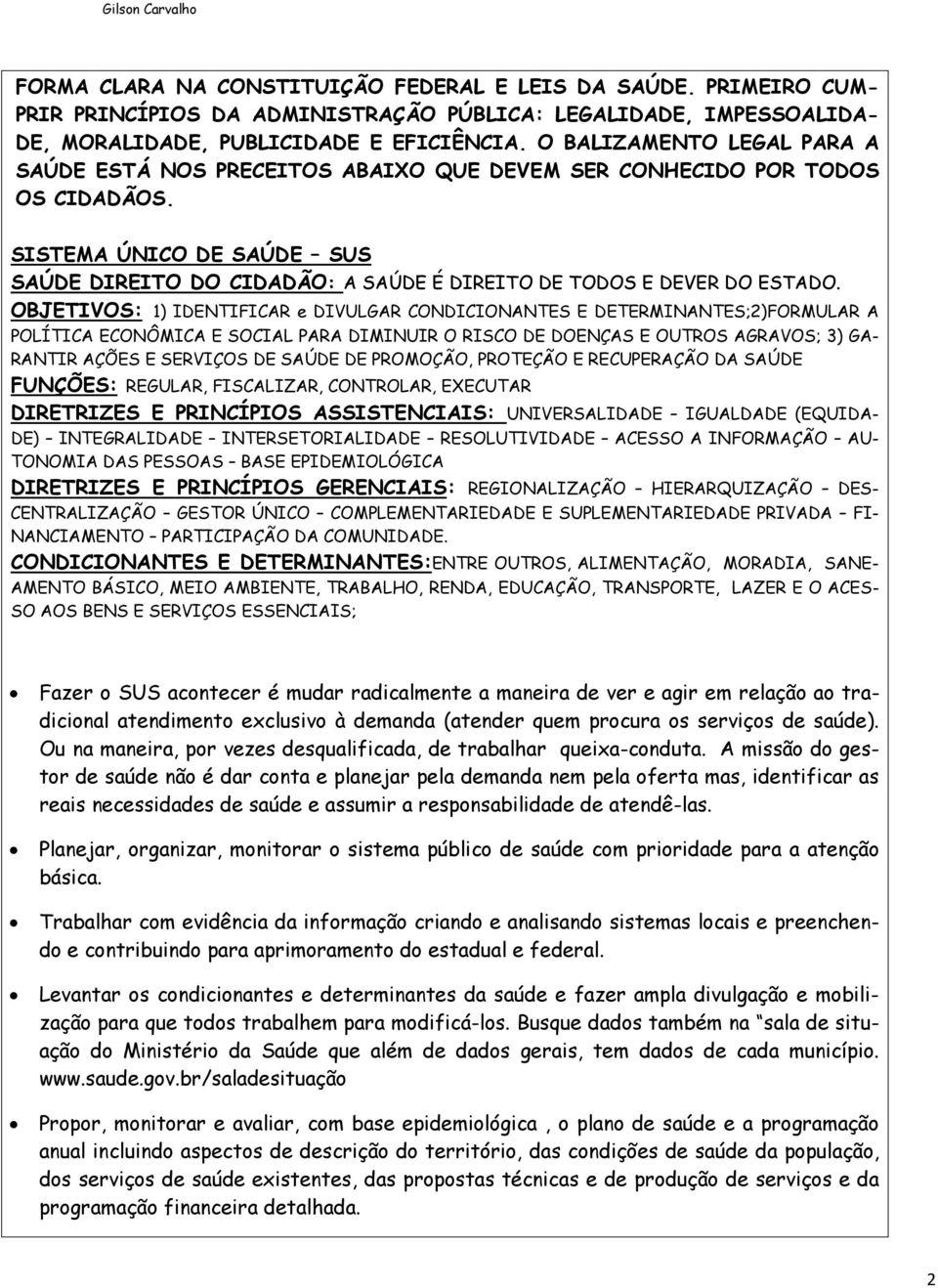 SISTEMA ÚNICO DE SAÚDE SUS SAÚDE DIREITO DO CIDADÃO: A SAÚDE É DIREITO DE TODOS E DEVER DO ESTADO.