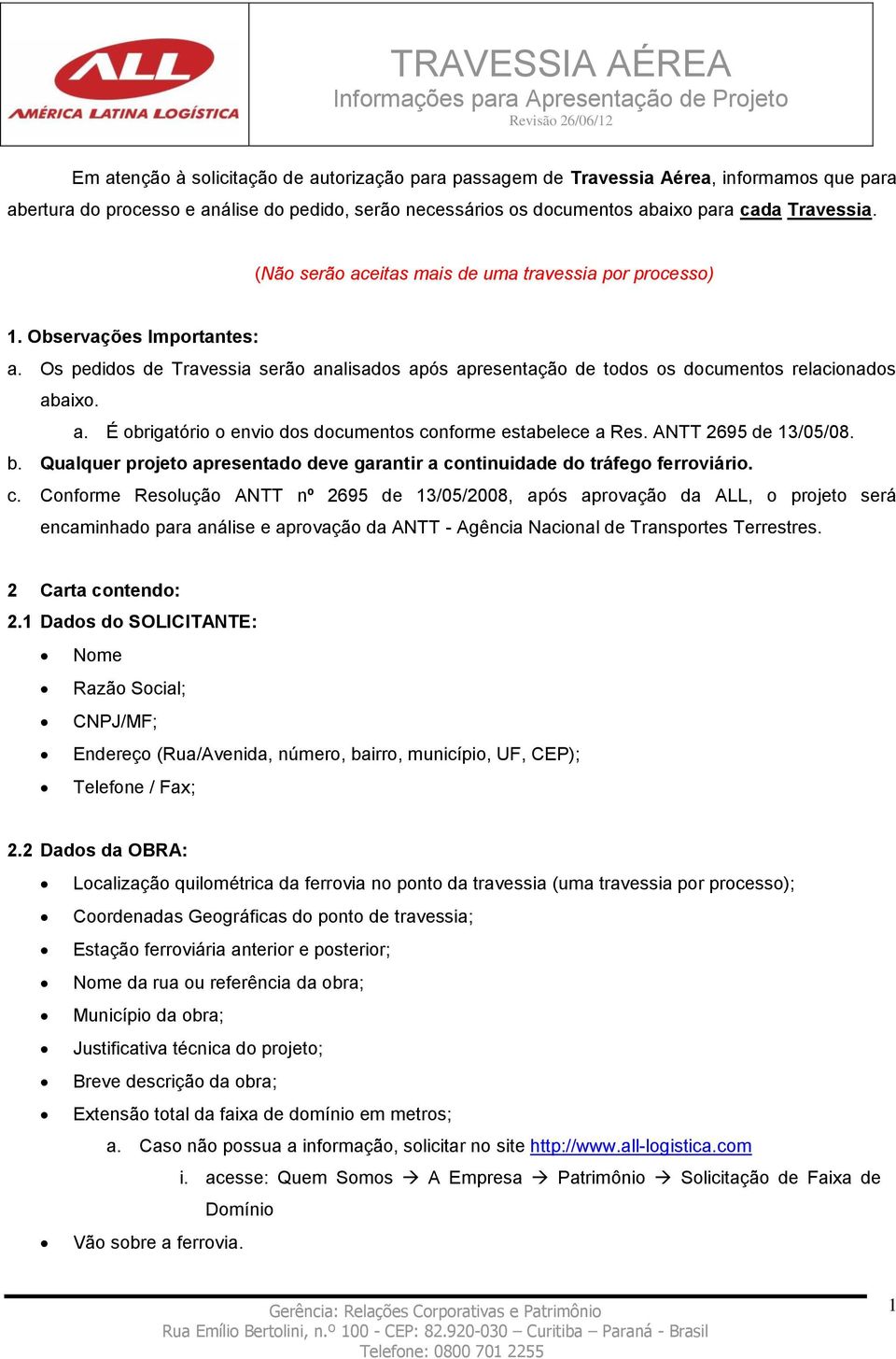 ANTT 2695 de 13/05/08. b. Qualquer projeto apresentado deve garantir a co