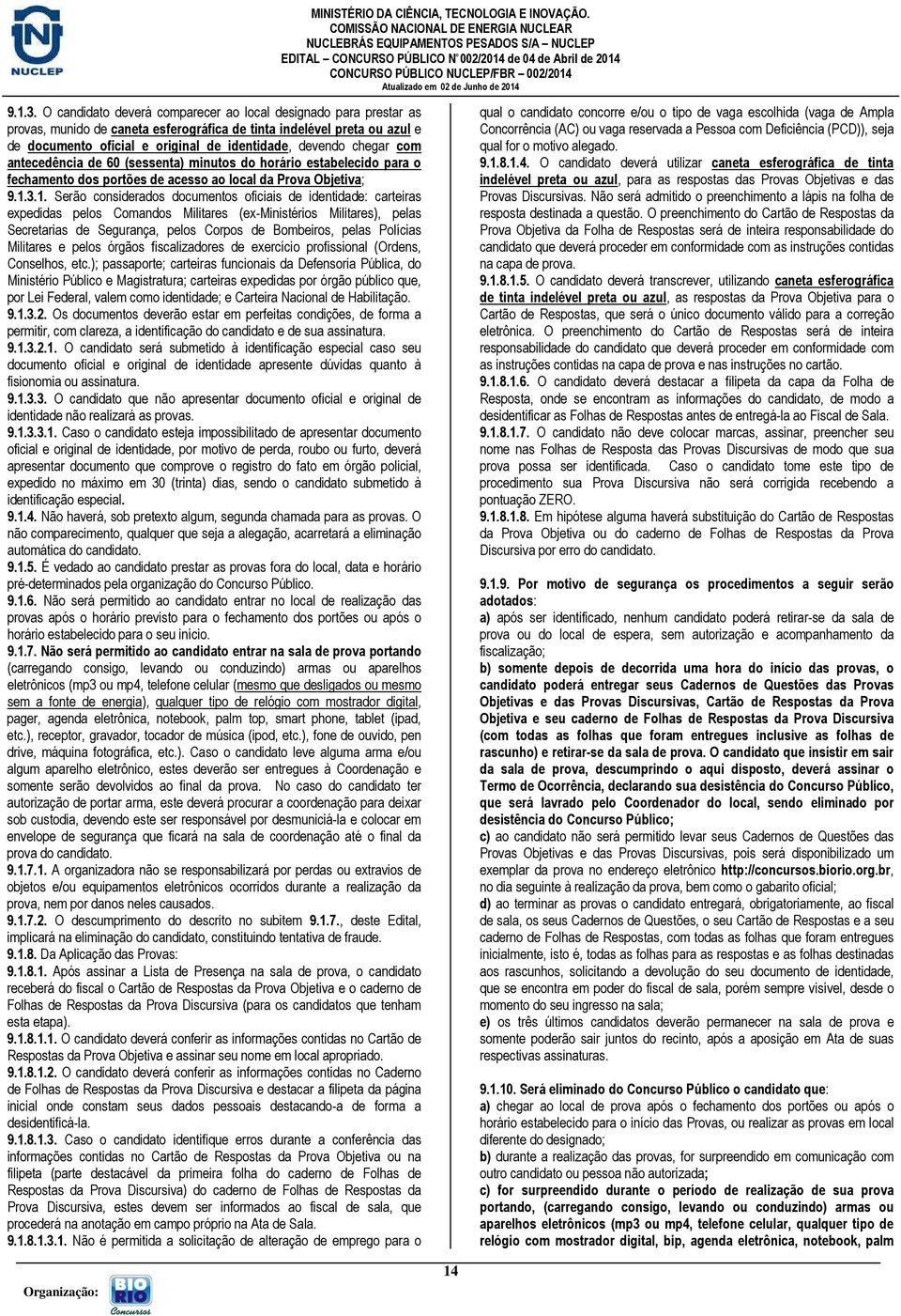 chegar com antecedência de 60 (sessenta) minutos do horário estabelecido para o fechamento dos portões de acesso ao local da Prova Objetiva; 1.