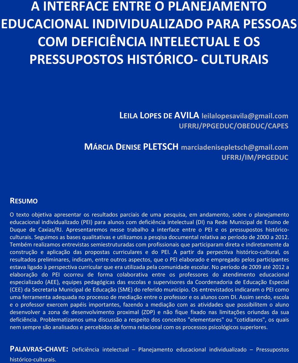 com UFRRJ/IM/PPGEDUC RESUMO O texto objetiva apresentar os resultados parciais de uma pesquisa, em andamento, sobre o planejamento educacional individualizado (PEI) para alunos com deficiência