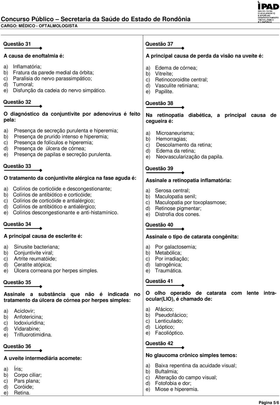 d) Presença de úlcera de córnea; e) Presença de papilas e secreção purulenta.