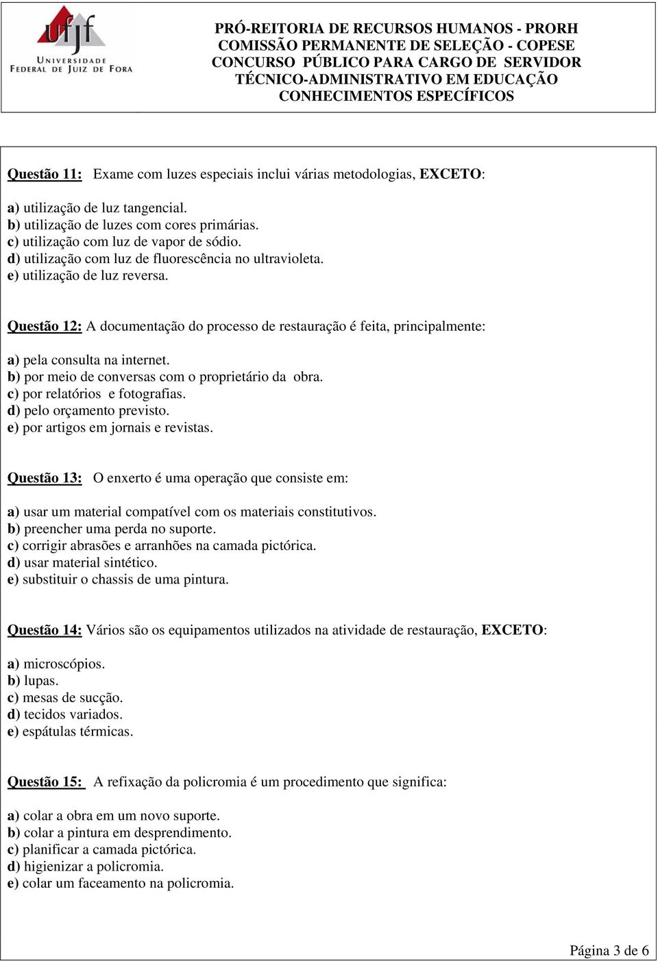 b) por meio de conversas com o proprietário da obra. c) por relatórios e fotografias. d) pelo orçamento previsto. e) por artigos em jornais e revistas.