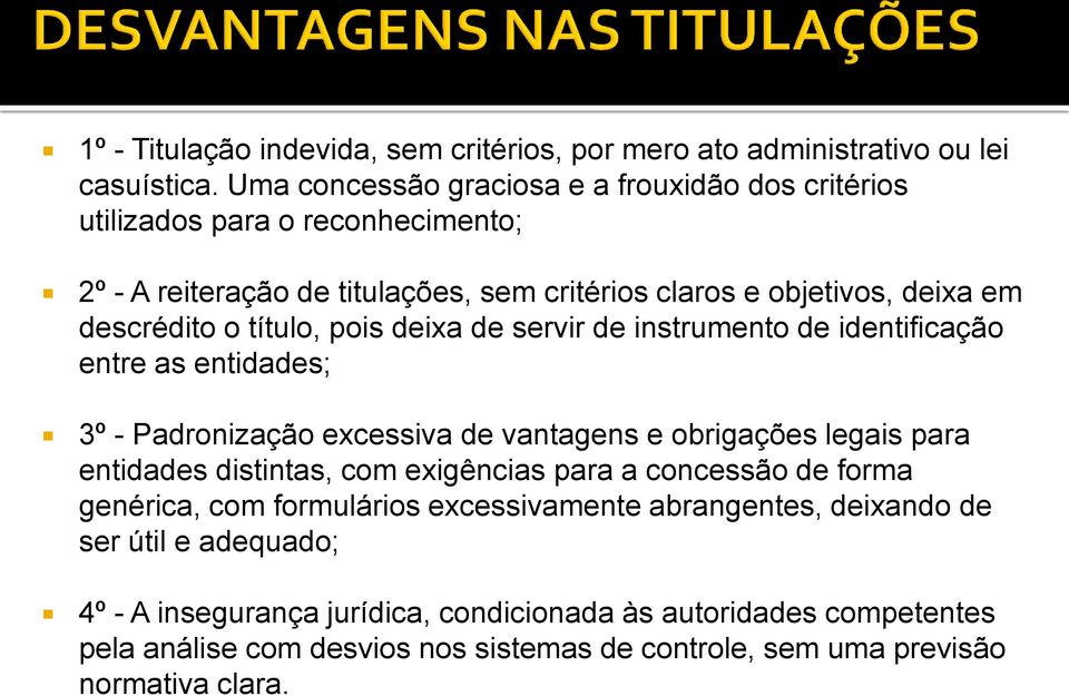 título, pois deixa de servir de instrumento de identificação entre as entidades; 3º - Padronização excessiva de vantagens e obrigações legais para entidades distintas, com