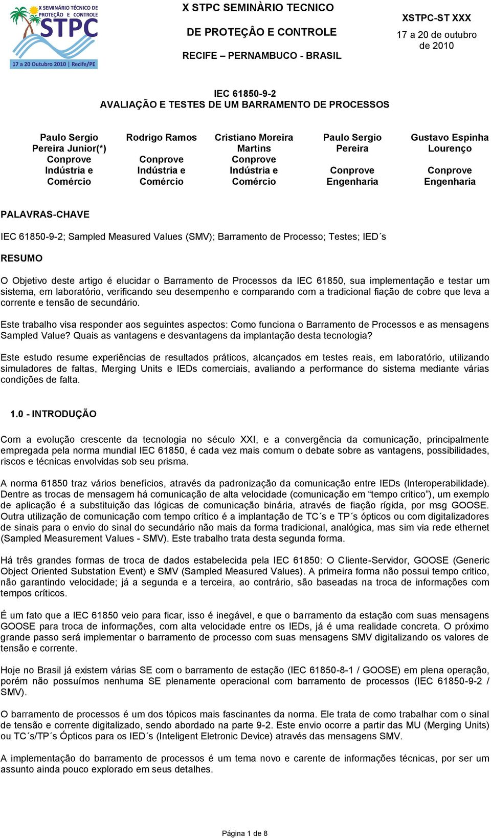 61850-9-2; Sampled Measured Values (SMV); Barramento de Processo; Testes; IED s RESUMO O Objetivo deste artigo é elucidar o Barramento de Processos da IEC 61850, sua implementação e testar um