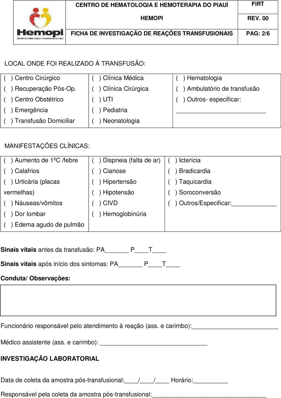 Outros- especificar: MANIFESTAÇÕES CLÍNICAS: ( ) Aumento de 1ºC /febre ( ) Calafrios ( ) Urticária (placas vermelhas) ( ) Náuseas/vômitos ( ) Dor lombar ( ) Edema agudo de pulmão ( ) Dispneia (falta