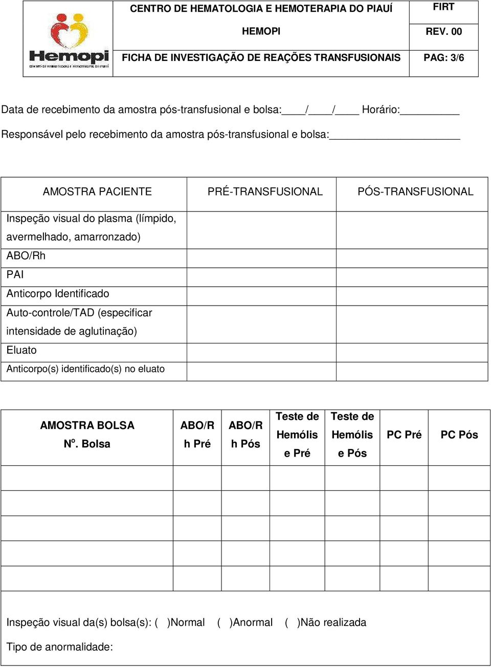 Anticorpo Identificado Auto-controle/TAD (especificar intensidade de aglutinação) Eluato Anticorpo(s) identificado(s) no eluato AMOSTRA BOLSA N o.