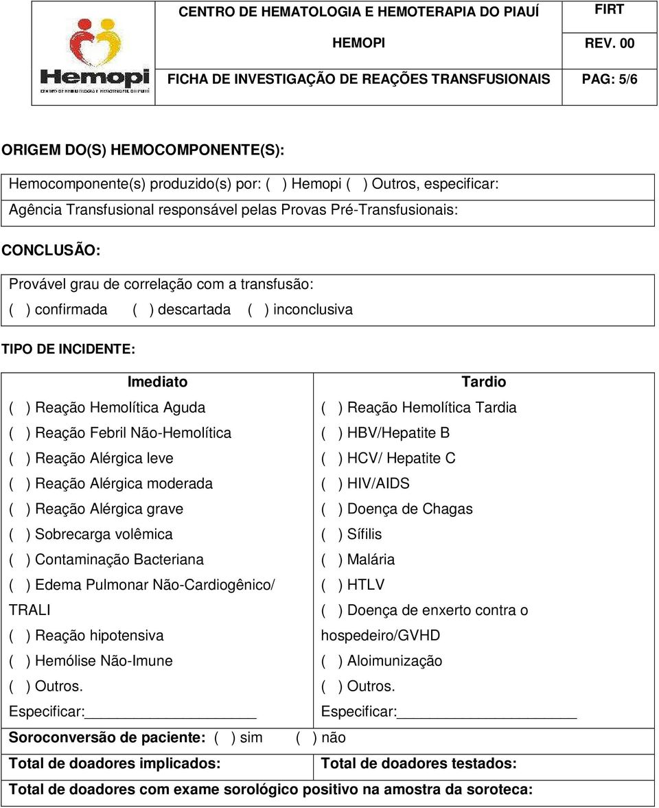 ( ) Reação Hemolítica Tardia ( ) Reação Febril Não-Hemolítica ( ) HBV/Hepatite B ( ) Reação Alérgica leve ( ) HCV/ Hepatite C ( ) Reação Alérgica moderada ( ) HIV/AIDS ( ) Reação Alérgica grave ( )