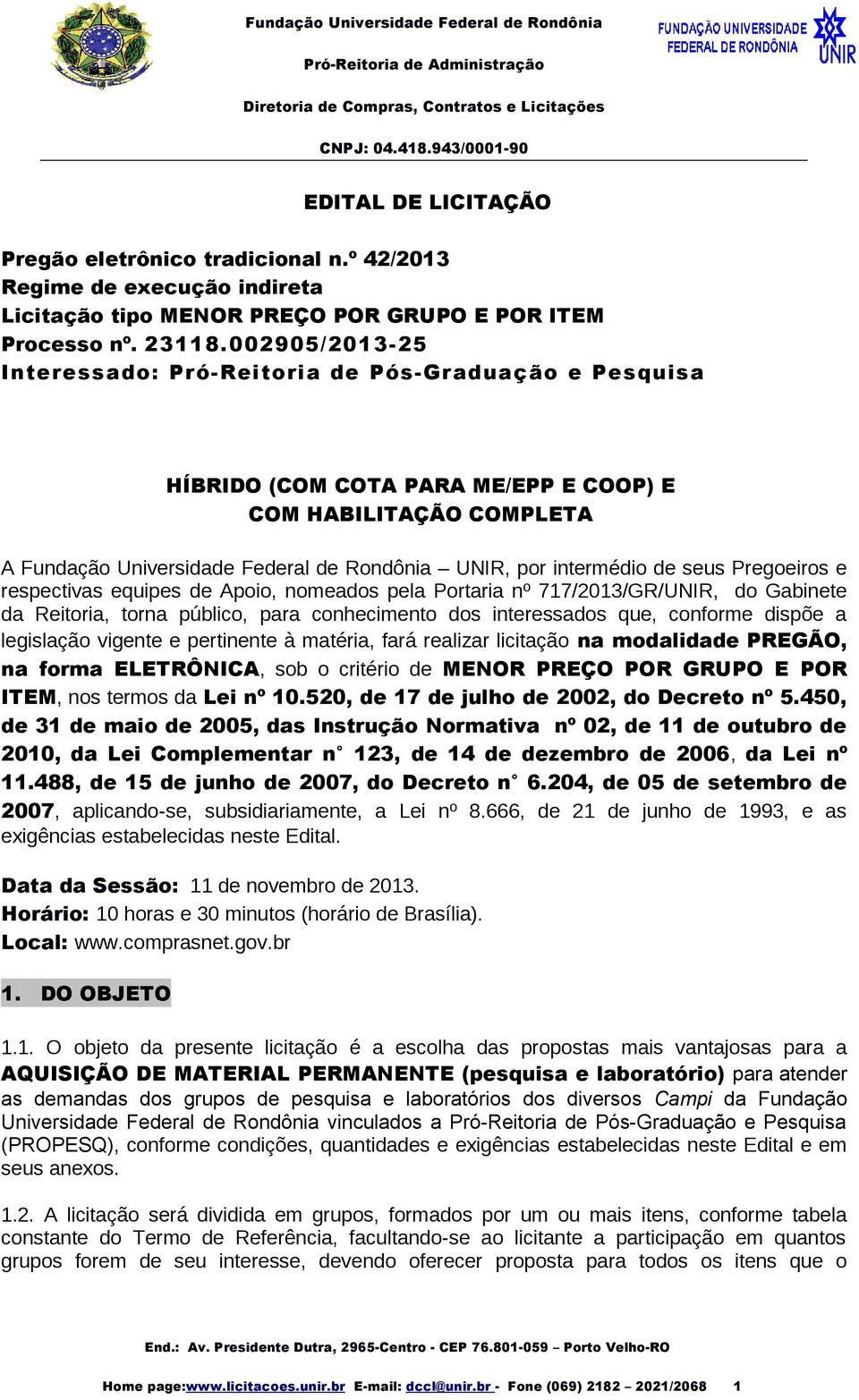 de seus Pregoeiros e respectivas equipes de Apoio, nomeados pela Portaria nº 717/2013/GR/UNIR, do Gabinete da Reitoria, torna público, para conhecimento dos interessados que, conforme dispõe a